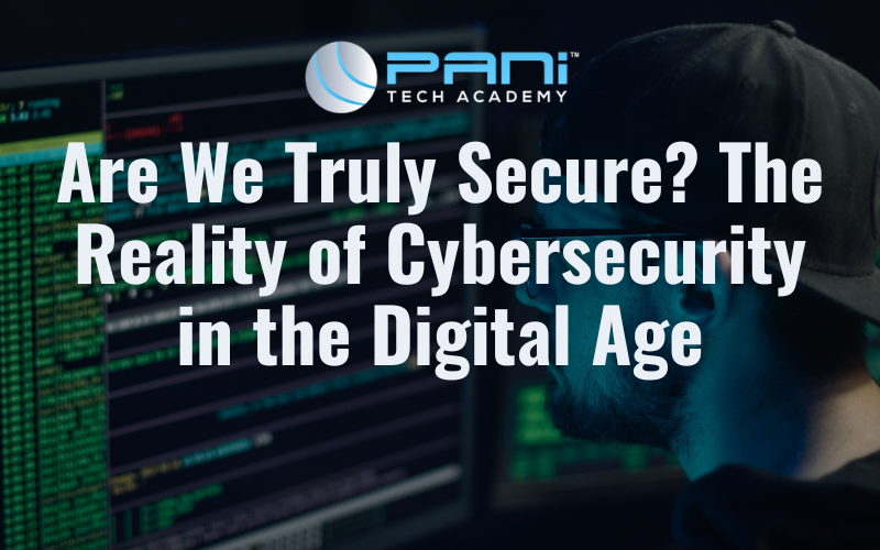 Are We Truly Secure? The Reality of Cybersecurity in the Digital Age